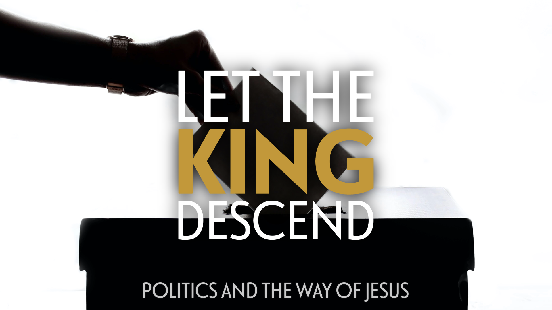 Let The King Descend: Discipleship and Politics