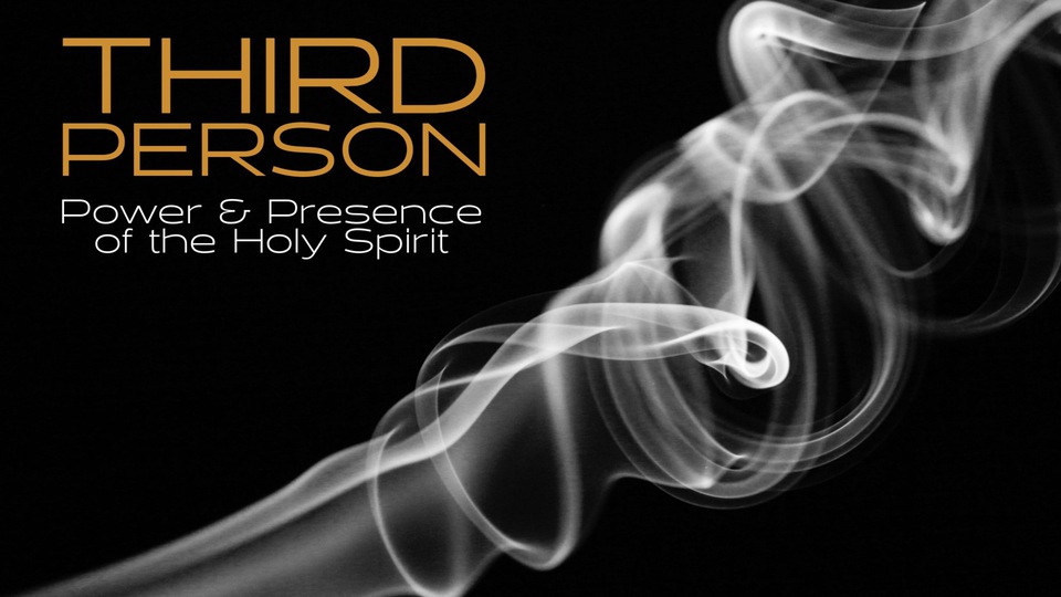 Third Person: Power & Presence of the Holy Spirit – Our Guide